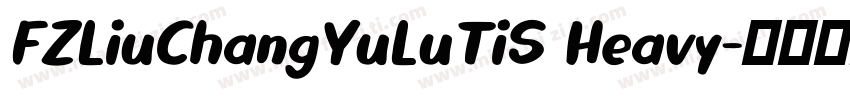 FZLiuChangYuLuTiS Heavy字体转换